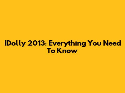 IDolly 2013: Everything You Need To Know