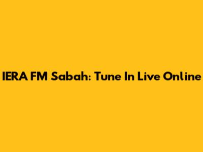 IERA FM Sabah: Tune In Live Online