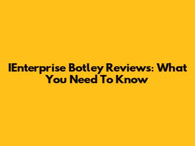 IEnterprise Botley Reviews: What You Need To Know