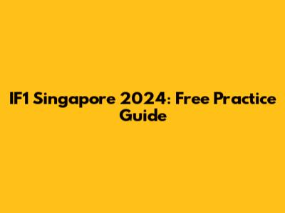 IF1 Singapore 2024: Free Practice Guide