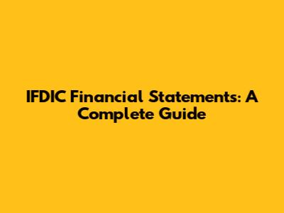 IFDIC Financial Statements: A Complete Guide
