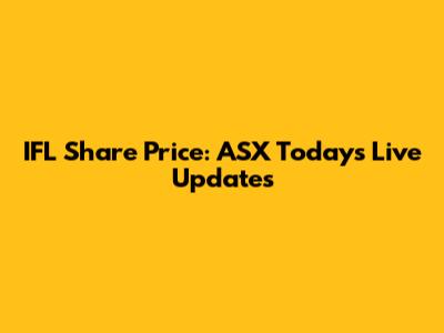 IFL Share Price: ASX Today's Live Updates