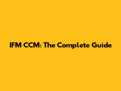 IFM CCM: The Complete Guide