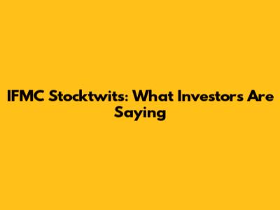 IFMC Stocktwits: What Investors Are Saying