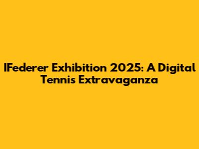 IFederer Exhibition 2025: A Digital Tennis Extravaganza