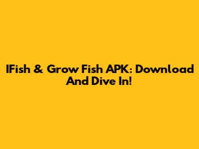 IFish & Grow Fish APK: Download And Dive In!