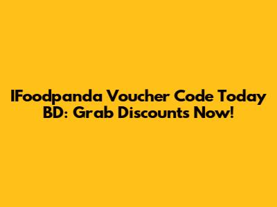 IFoodpanda Voucher Code Today BD: Grab Discounts Now!