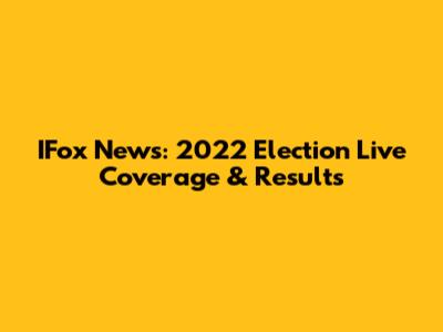 IFox News: 2022 Election Live Coverage & Results