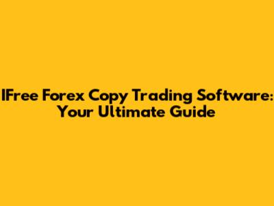 IFree Forex Copy Trading Software: Your Ultimate Guide