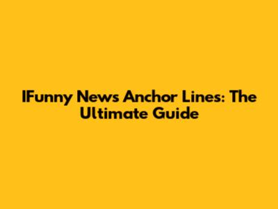 IFunny News Anchor Lines: The Ultimate Guide