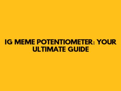IG MEME POTENTIOMETER: YOUR ULTIMATE GUIDE