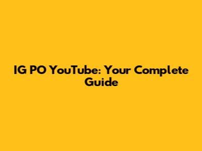 IG PO YouTube: Your Complete Guide
