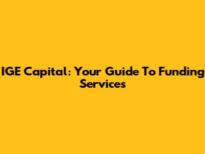IGE Capital: Your Guide To Funding Services