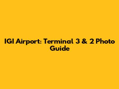 IGI Airport: Terminal 3 & 2 Photo Guide