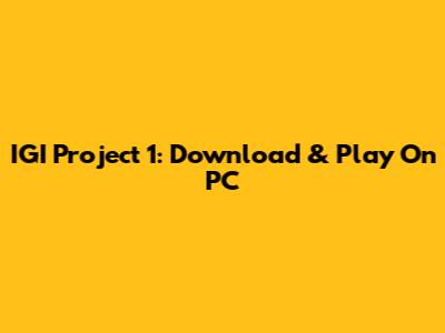 IGI Project 1: Download & Play On PC