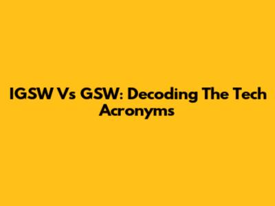 IGSW Vs GSW: Decoding The Tech Acronyms