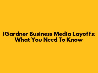 IGardner Business Media Layoffs: What You Need To Know