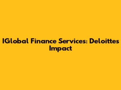 IGlobal Finance Services: Deloitte's Impact