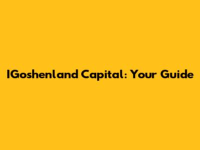 IGoshenland Capital: Your Guide