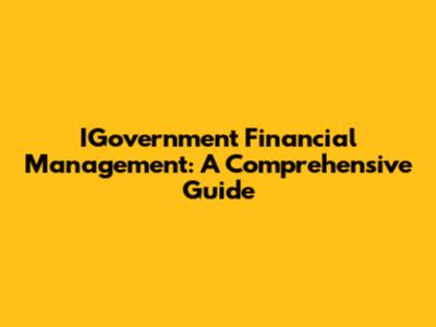 IGovernment Financial Management: A Comprehensive Guide