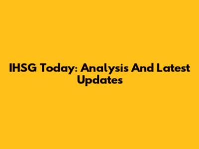 IHSG Today: Analysis And Latest Updates