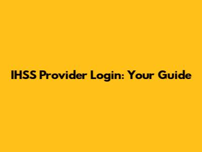 IHSS Provider Login: Your Guide