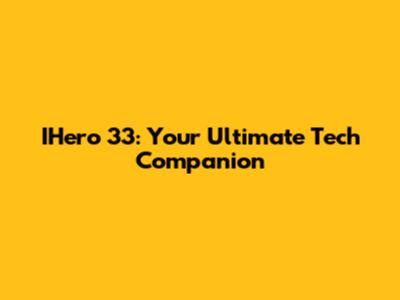 IHero 33: Your Ultimate Tech Companion