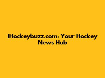 IHockeybuzz.com: Your Hockey News Hub