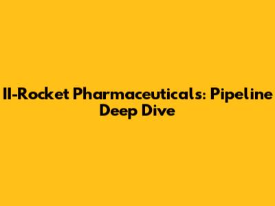II-Rocket Pharmaceuticals: Pipeline Deep Dive