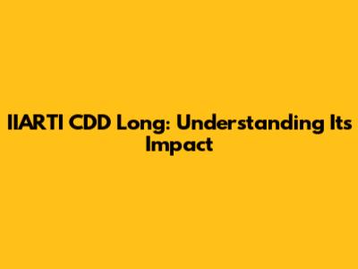 IIARTI CDD Long: Understanding Its Impact