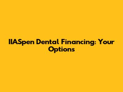 IIASpen Dental Financing: Your Options