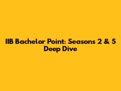 IIB Bachelor Point: Seasons 2 & 5 Deep Dive