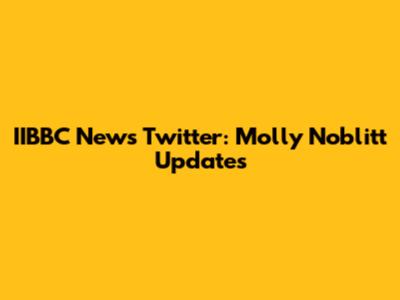 IIBBC News Twitter: Molly Noblitt Updates