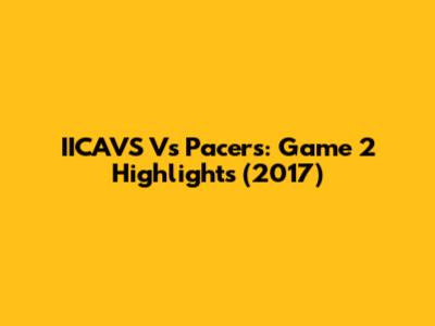 IICAVS Vs Pacers: Game 2 Highlights (2017)