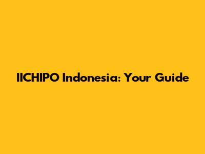 IICHIPO Indonesia: Your Guide
