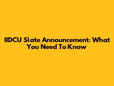 IIDCU Slate Announcement: What You Need To Know