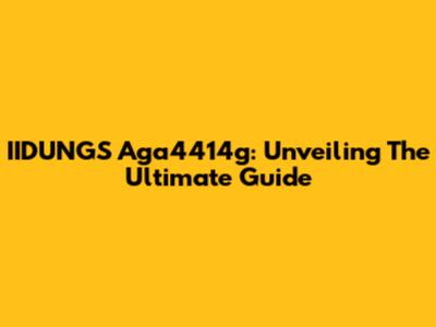 IIDUNGS Aga4414g: Unveiling The Ultimate Guide