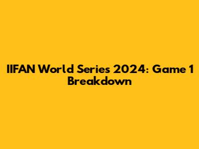 IIFAN World Series 2024: Game 1 Breakdown