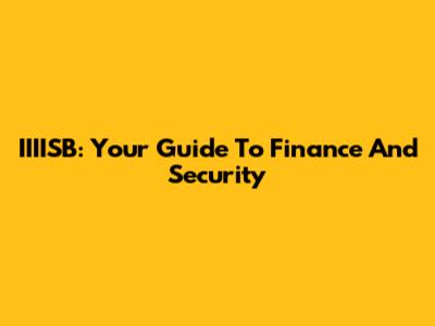 IIIISB: Your Guide To Finance And Security
