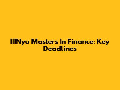 IIINyu Masters In Finance: Key Deadlines