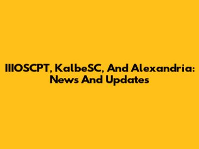 IIIOSCPT, KalbeSC, And Alexandria: News And Updates