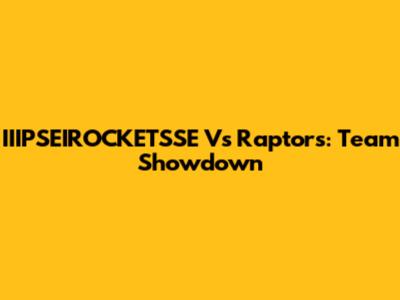 IIIPSEIROCKETSSE Vs Raptors: Team Showdown