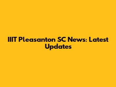 IIIT Pleasanton SC News: Latest Updates