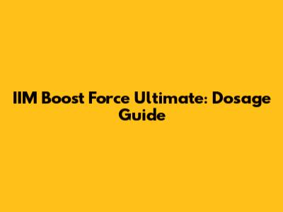 IIM Boost Force Ultimate: Dosage Guide