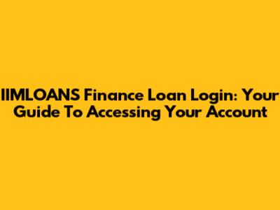 IIMLOANS Finance Loan Login: Your Guide To Accessing Your Account