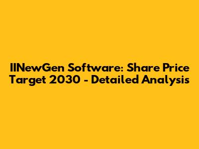 IINewGen Software: Share Price Target 2030 - Detailed Analysis