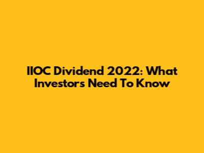 IIOC Dividend 2022: What Investors Need To Know