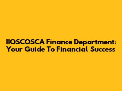 IIOSCOSCA Finance Department: Your Guide To Financial Success