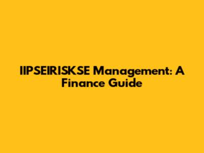 IIPSEIRISKSE Management: A Finance Guide