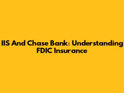 IIS And Chase Bank: Understanding FDIC Insurance